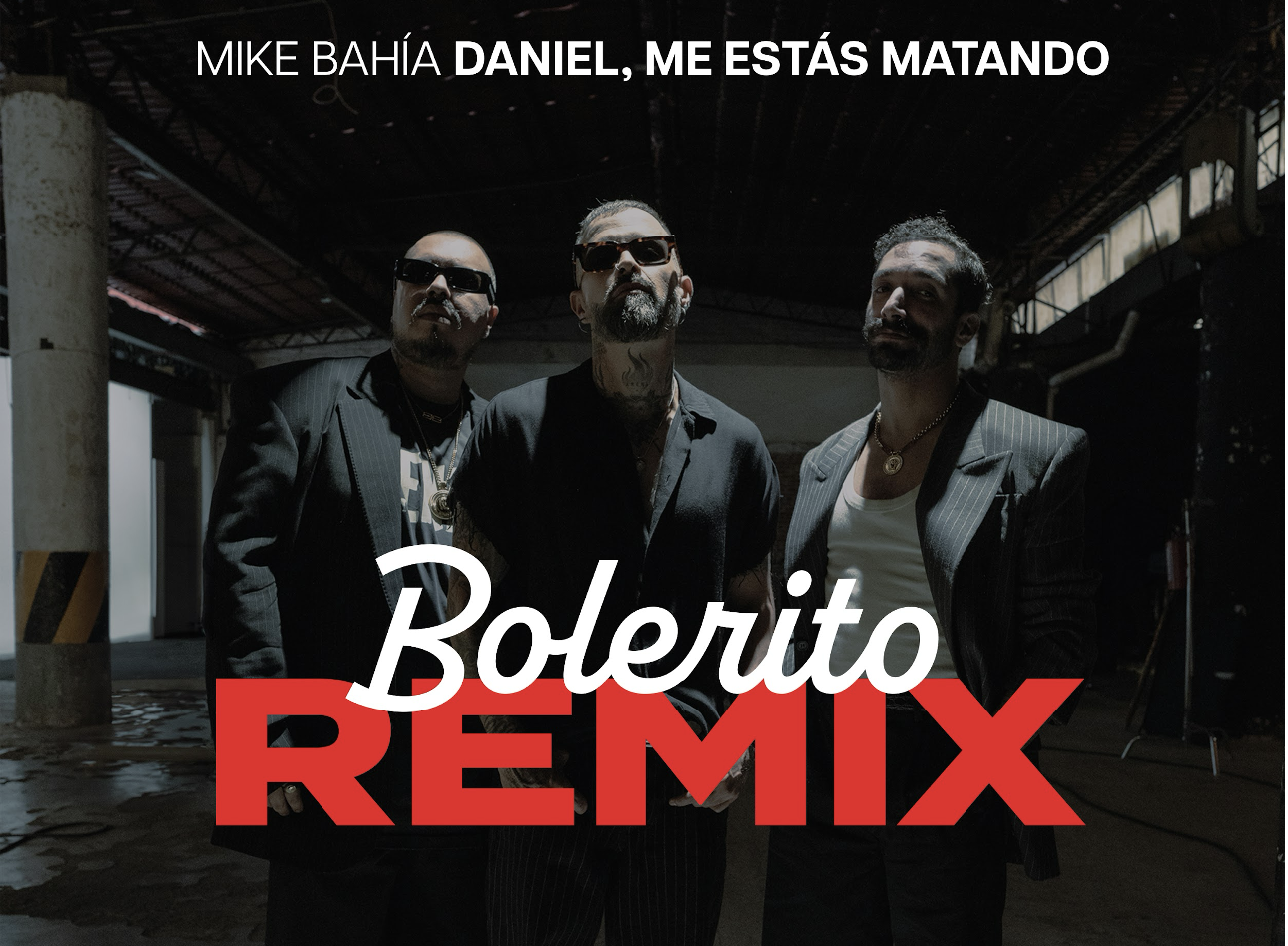 Mike Bahía y Daniel, Me Estas Matando se juntan para el Remix "Bolerito"