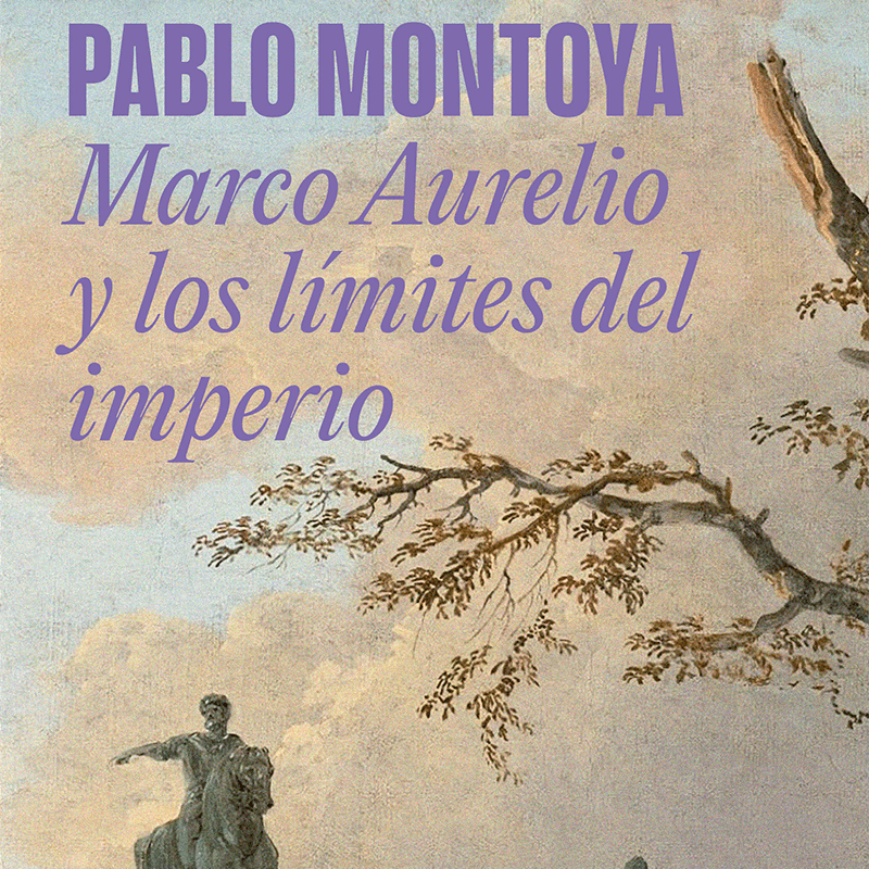 Entre la ficción literaria y la historia romana: Marco Aurelio y los límites del imperio, del escritor santandereano Pablo Montoya Campuzano